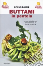 Buttami in pentola. La cucina degli avanzi per trasformare le zucche in carrozze libro