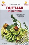 Buttami in pentola. La cucina degli avanzi per trasformare le zucche in carrozze libro di Damini Bruno