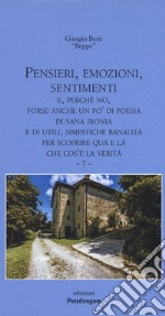 Pensieri, emozioni, sentimenti. E, perché no, forse anche un po' di poesia, di sana ironia e di utili, simpatiche banalità per scoprire qua e là che cos'è la verità. Vol. 7 libro