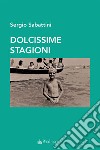 Dolcissime stagioni libro di Sabattini Sergio