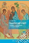 Superiori agli angeli. Dipingere la Trinità di Rublëv: un manuale interattivo libro di Busi Gianluca