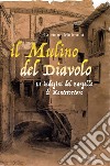 Il mulino del diavolo. Le indagini del Bargello di Montetortore libro di Malmusi Luciano