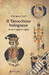 Il tarocchino bolognese. Storia e regole del gioco libro