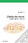 L'Italia che vorrei. Propositi, speranze, soluzioni libro di Marri Enrico