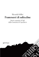 Frammenti di solitudine. Storie e pensieri di figli della Comunità di Capodarco