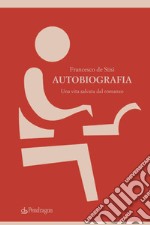 Autobiografia. Una vita salvata dal romanzo libro