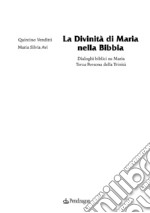 La divinità di Maria nella Bibbia. Dialoghi biblici su Maria. Terza persona della Trinità libro