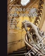 Scaloni e scale delle meraviglie. Il tesoro nascosto dei palazzi e delle case di Bologna dal '500 all''800. Ediz. illustrata libro