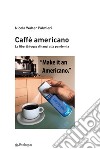 Caffè americano. La libertà fugge dinanzi alla pandemia libro di Palmieri Nicola Walter