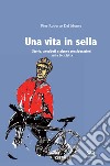 Una vita in sella. Storie, aneddoti e alcune considerazioni sulla bicicletta libro