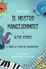 Il mostro mangiarumori & altre storie. Le favore al tempo del coronavirus libro