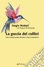 La goccia del colibrì. Fare la propria parte durante e dopo la pandemia