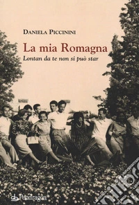 La mia Romagna. Lontan da te non si può star