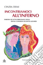 Incontriamoci all'Inferno. Parodia di fatti e personaggi della Divina Commedia di Dante Alighieri libro