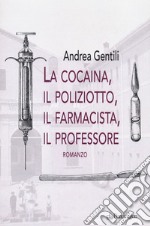 La cocaina, il poliziotto, il farmacista, il professore libro