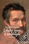 L'eredità segreta di Michelangelo libro di Gessi Pietro