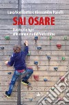 Sai osare. Genitori e figli alla conquista dell'autostima libro