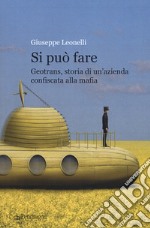 Si può fare. Geotrans, storia di un'azienda confiscata alla mafia libro