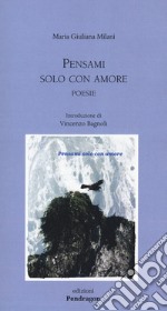 Pensami solo con amore libro