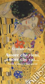 Amore che vieni amore che vai. Poesie d'amore e altre poesie libro