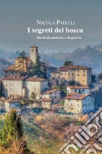 I segreti del bosco. Storia di amicizia e di guerra libro