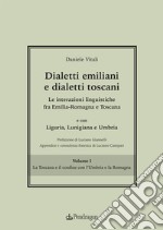 Dialetti emiliani e dialetti toscani. Dialetti emiliani e dialetti toscani. Le interazioni linguistiche fra Emilia-Romagna e Toscana e con Liguria, Lunigiana e Umbria. Vol. 1: La Toscana e il confine con l'Umbria e la Romagna libro