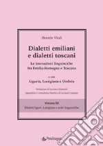 Dialetti emiliani e dialetti toscani. Dialetti emiliani e dialetti toscani. Le interazioni linguistiche fra Emilia-Romagna e Toscana e con Liguria, Lunigiana e Umbria. Vol. 3: Dialetti liguri, Lunigiana e isole linguistiche libro