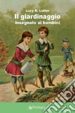 Il giardinaggio insegnato ai bambini libro