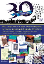 La SIMM e trent'anni di storia: 1990-2020. Salute e migrazione: ieri, oggi e il futuro immaginabile. Contributi culturali e scientifici per gli anni 2019-2020