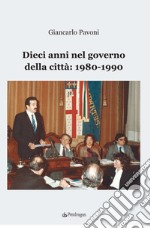 Dieci anni nel governo della città: 1980-1990 libro