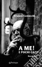 A me! E pochi cazzi libro