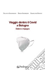 Viaggio dentro il Covid a Bologna. Dolore e impegno libro