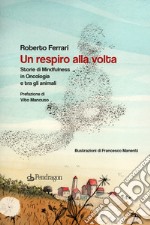 Un respiro alla volta. Storie di mindfulness in oncologia e tra gli animali