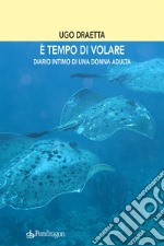 È tempo di volare. Diario intimo di una donna adulta libro