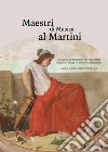 Maestri di Musica al Martini. I musicisti del Novecento che hanno fatto la storia di Bologna e del suo Conservatorio libro