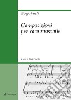 Composizioni per coro maschile libro di Vacchi Giorgio Vacchi S. (cur.)