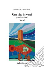 Una vita in versi qualche volta di poesia