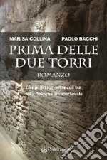 Prima delle due torri. Lampi di luce nei secoli bui della Bologna altomedievale