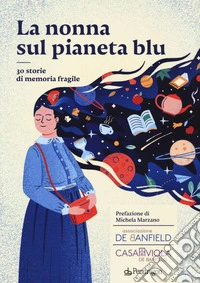 La nonna sul pianeta blu. 30 storie di memoria fragile libro