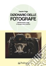 Dizionario delle fotografe. Dall'Ottocento a oggi, in Europa e Nord America libro