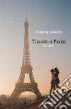 Ti porto a Parigi libro di Amadei Dolores