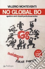 No global Bo. Quattro anni vissuti pericolosamente libro