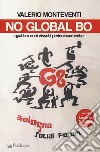 No global Bo. Quattro anni vissuti pericolosamente libro di Monteventi Valerio