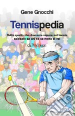 Tennispedia. Tutto quello che dovreste sapere sul tennis spiegato da chi ne sa meno di voi