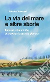 La via del mare e altre storie. Itinerari in bicicletta attraverso la grande pianura libro di Tomesani Roberto