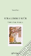 Stra lómm e scûr. Poesie in lingua bolognese libro