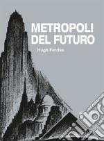 Metropoli del futuro. Ediz. illustrata libro