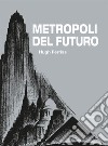 Metropoli del futuro. Ediz. illustrata libro