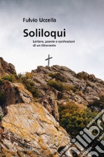 Soliloqui. Lettere, poesie e confessioni di un itinerante libro