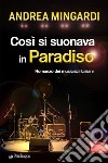 Così si suonava in paradiso. Romanzo dei musicisti italiani libro di Mingardi Andrea